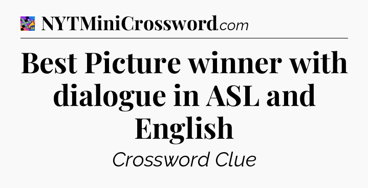 Best Picture winner with dialogue in ASL and English Crossword Clue