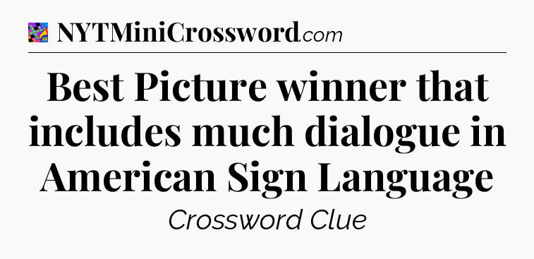 Best Picture winner that includes much dialogue in American Sign Language Crossword Clue