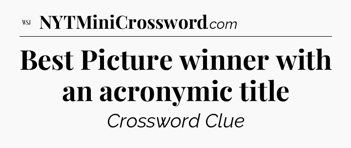 Best Picture winner with an acronymic title - WSJ Crossword