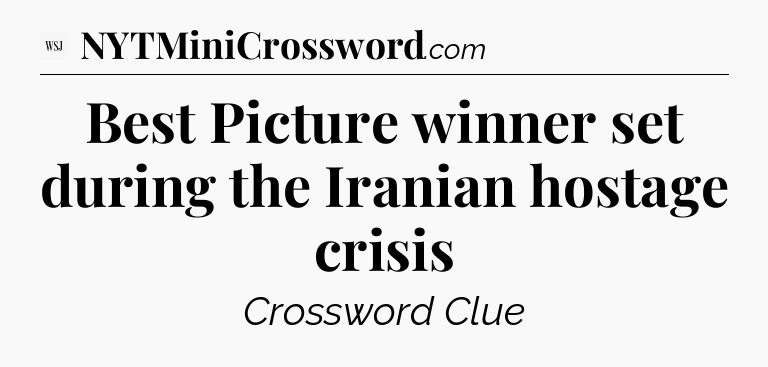 Best Picture winner set during the Iranian hostage crisis - WSJ Crossword