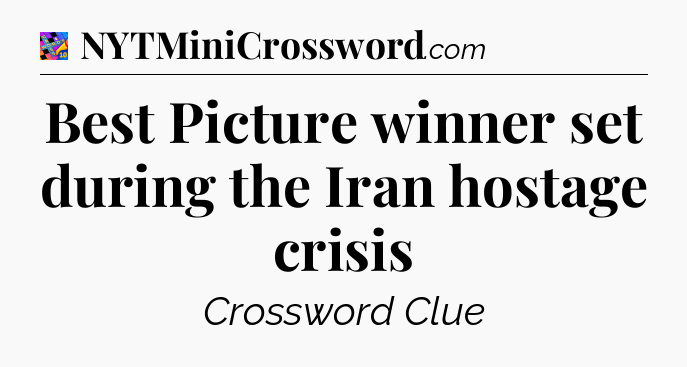 Best Picture winner set during the Iran hostage crisis Crossword Clue