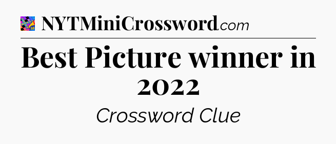 Best Picture winner in 2022 Crossword Clue