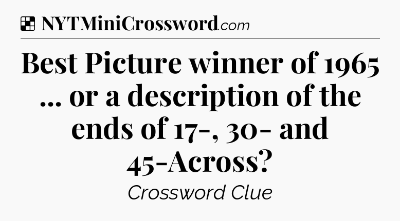 Solution: Best Picture winner of 1965 ... or a description of the ends of 17-, 30- and 45-Across - NYT Crossword