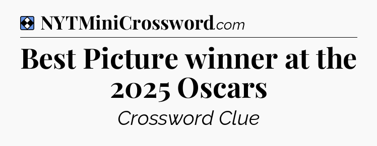 Solution: Best Picture winner at the 2025 Oscars - NYT Mini Crossword
