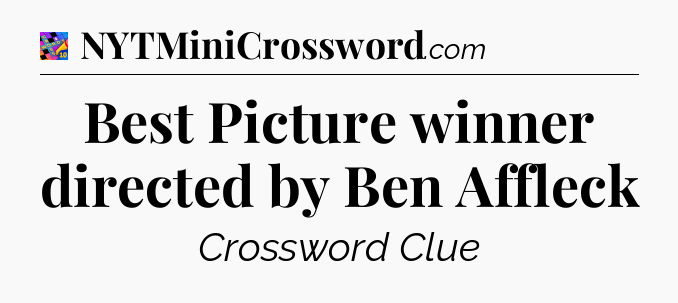 Best Picture winner directed by Ben Affleck Crossword Clue