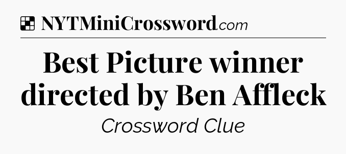 Solution: Best Picture winner directed by Ben Affleck - NYT Crossword