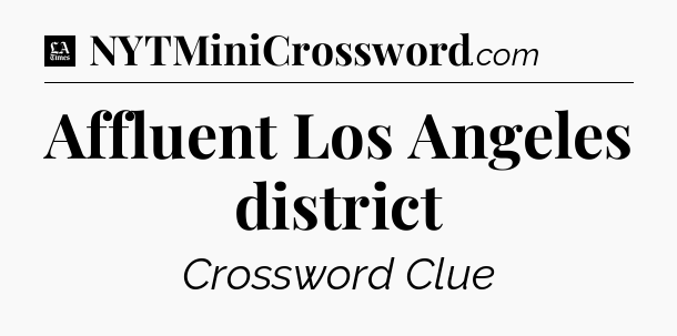 Affluent Los Angeles district - LA Times Crossword