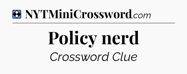Solution: Policy nerd - NYT Mini Crossword