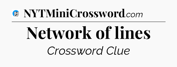 Network of lines Crossword Clue