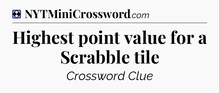 Solution: Highest point value for a Scrabble tile - NYT Mini Crossword