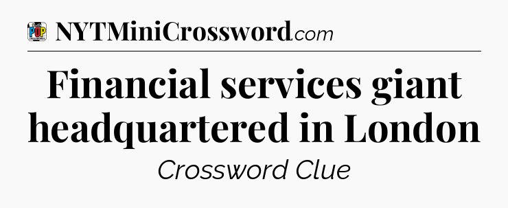 Financial services giant headquartered in London Crossword Clue