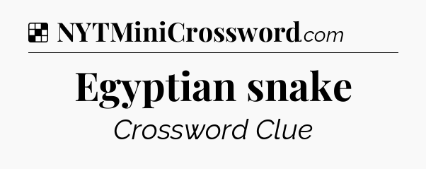 Solution: Egyptian snake - NYT Crossword