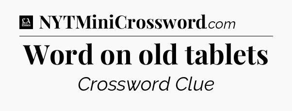 Word on old tablets - LA Times Crossword