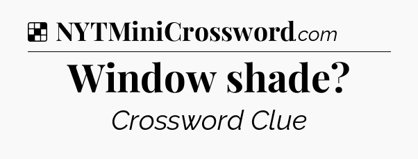 Solution: Window shade - NYT Crossword
