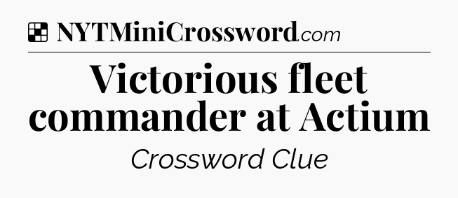 Solution: Victorious fleet commander at Actium - NYT Crossword