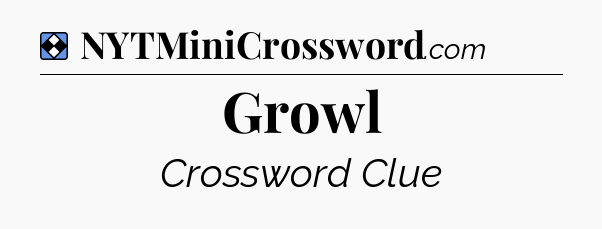 Solution: Growl - NYT Mini Crossword