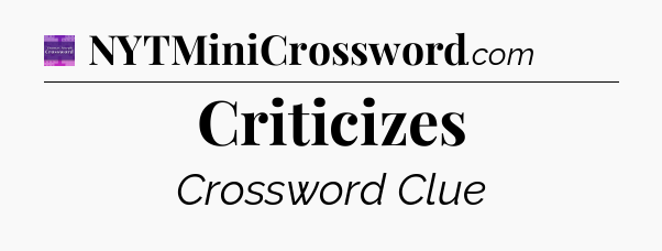 Criticizes - Thomas Joseph Crossword