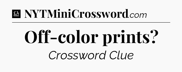 Off-color prints - LA Times Crossword