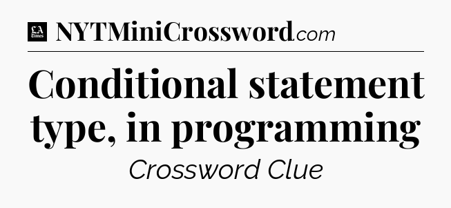 Conditional statement type, in programming - LA Times Crossword