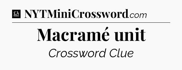 Macramé unit - LA Times Crossword