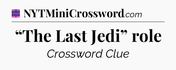 “The Last Jedi” role - Thomas Joseph Crossword