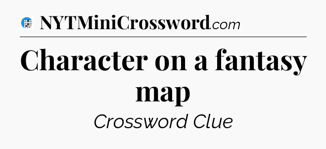 Character on a fantasy map Crossword Clue