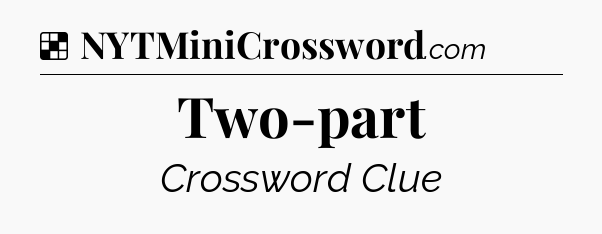 Solution: Two-part - NYT Crossword