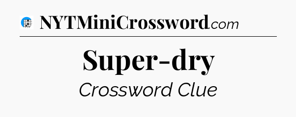 Super-dry Crossword Clue