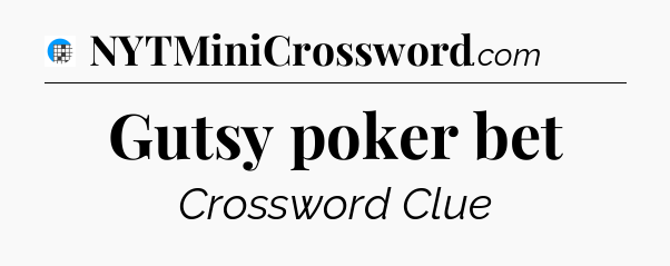 Gutsy poker bet Crossword Clue