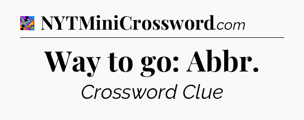 Way to go: Abbr Crossword Clue