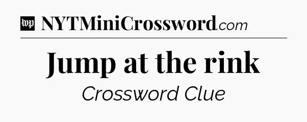Jump at the rink Crossword Clue