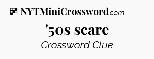 Solution: '50s scare - NYT Crossword