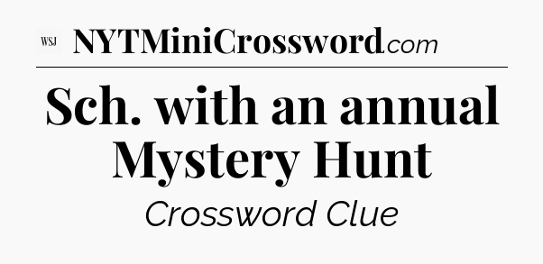 Sch. with an annual Mystery Hunt - WSJ Crossword