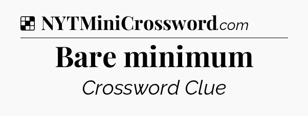 Solution: Bare minimum - NYT Crossword