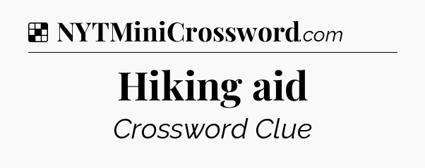 Solution: Hiking aid - NYT Crossword