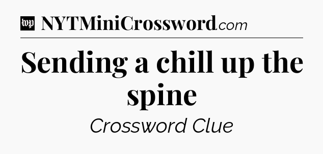 Sending a chill up the spine Crossword Clue