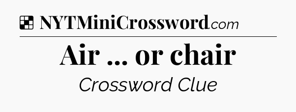Solution: Air ... or chair - NYT Crossword