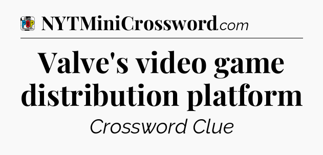 Valve's video game distribution platform Crossword Clue