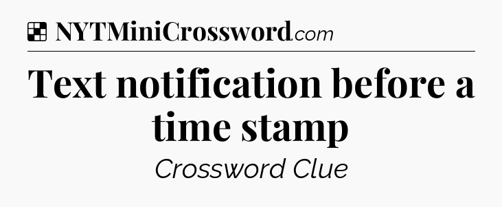 Solution: Text notification before a time stamp - NYT Crossword