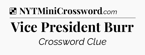 Solution: Vice President Burr - NYT Crossword