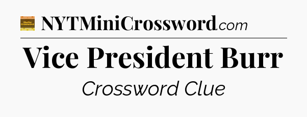 Vice President Burr - Eugene Sheffer Crossword