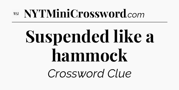 Suspended like a hammock - WSJ Crossword