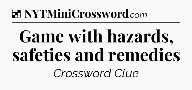 Solution: Game with hazards, safeties and remedies - NYT Crossword