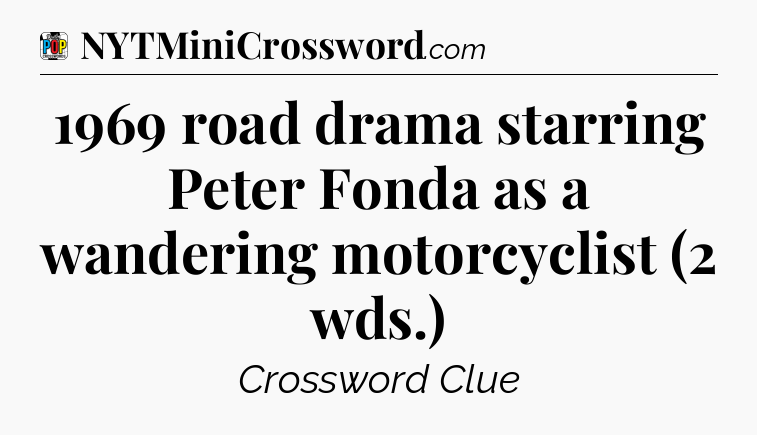 1969 road drama starring Peter Fonda as a wandering motorcyclist (2 wds.) Crossword Clue