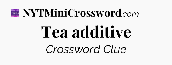 Tea additive - Thomas Joseph Crossword