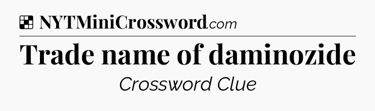 Solution: Trade name of daminozide - NYT Crossword