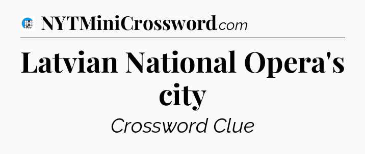 Latvian National Opera's city Crossword Clue