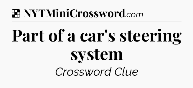 Solution: Part of a car's steering system - NYT Crossword