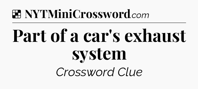Solution: Part of a car's exhaust system - NYT Crossword