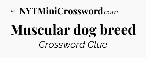 Muscular dog breed - WSJ Crossword